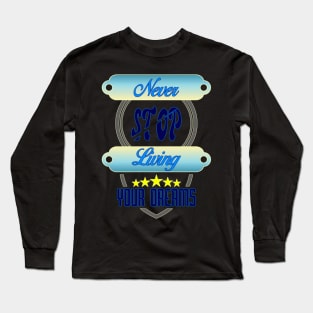 Never Stop Living Your Dreams Long Sleeve T-Shirt